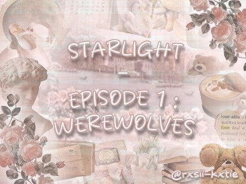 STARLIGHT — Episode 1: WEREWOLVES 