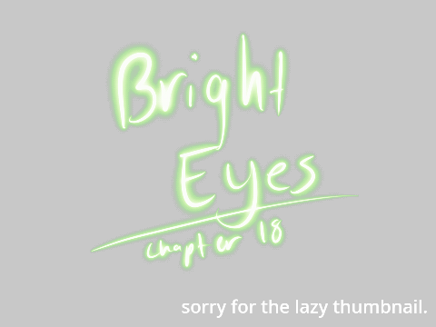Bright Eyes - Chapter 18