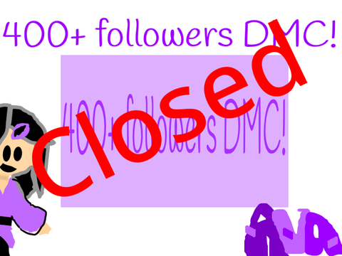 400+ followers DMCclosed