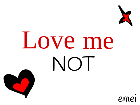 Love me not