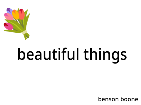 beautiful things
