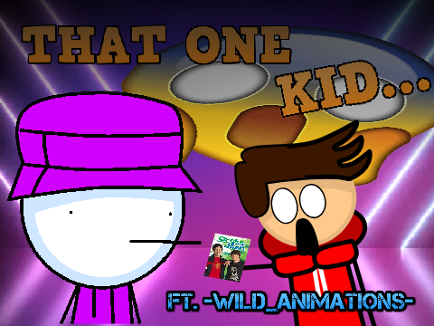 THAT ONE KID... @-Wild_Animations- #animations #thiagochulo #all