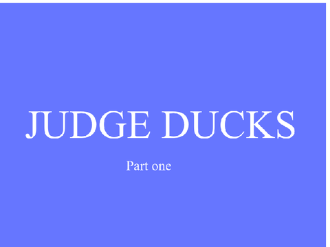 JUDGE DUCKS part one -bubblebug-