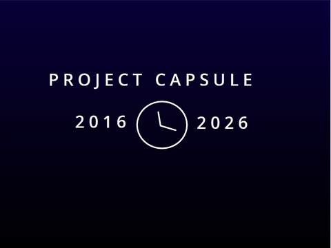 Project Capsule: 2016 to 2026!