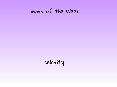 Word of the Week: Celerity