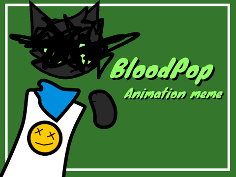 ✩ - BLOODPOP - Animation Meme - ✩