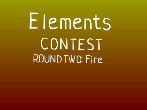 Elements Contest, Round Two! OPEN!!!!