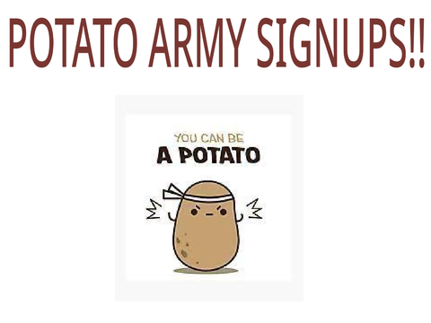 POTATO ARMY SIGNUPS!!