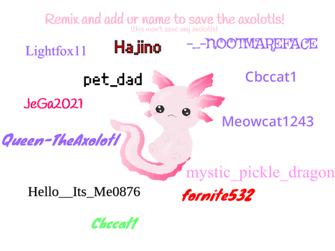 Sign this if you WANT to to save the Axolotls! Signed remix remix remix remix