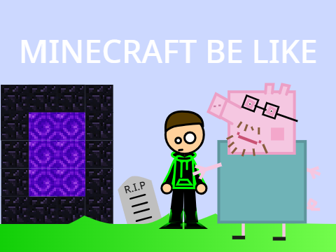 MINECRAFT BE LIKE