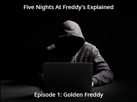FNAF Explained Ep1: Golden Freddy