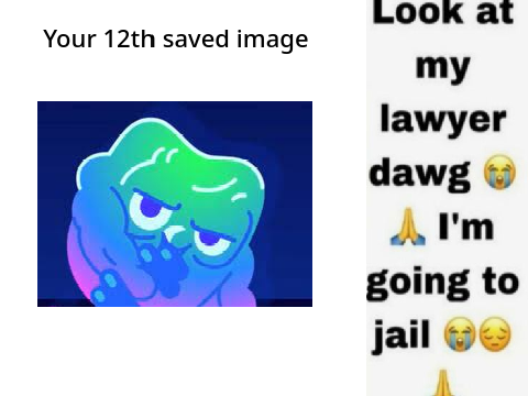 Your 12th saved image is ur lawyer  remix