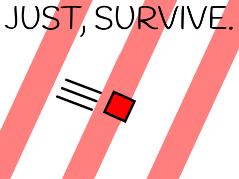 Just, Survive.