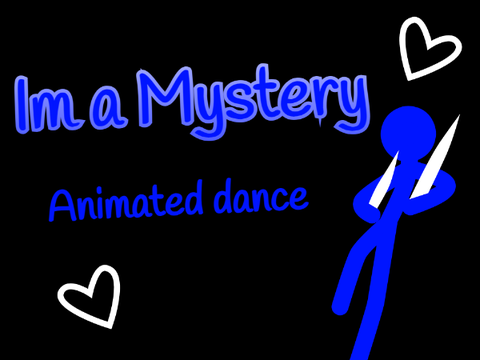 -+-Im a Mystery-+- Animation Dance
