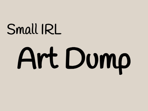 Small IRL art dump