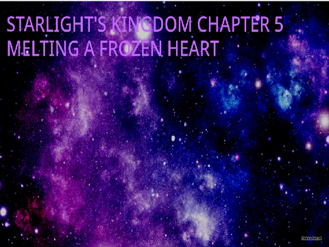 Starlight's Kingdom Chapter 5: Melting A Frozen Heart Part 1