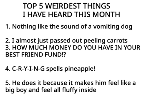 5 WEIRDEST THINGS I HAVE HEARD THIS MONTH