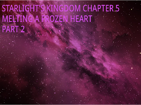 Starlight's Kingdom Chapter 5: Melting A Frozen Heart Part 2