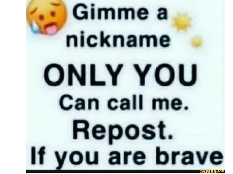 Give me a nickname that somehow makes since. pls I beg you for something decent remix