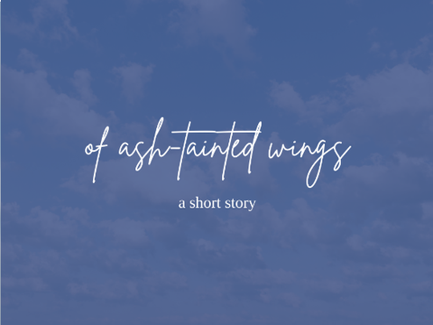 of ash-tainted wings ✦ a short story