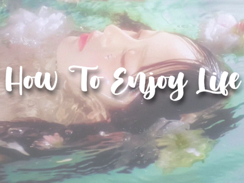 how to enjoy life
