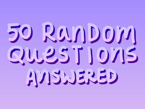 50 random questions bc I’m bored