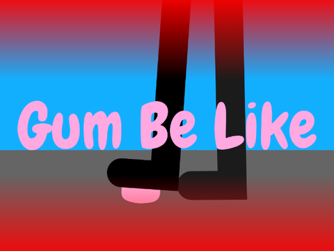 Gum Be Like || #Animation #All