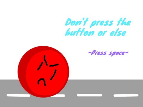 DON'T PRESS THE BUTTON OR ELSE... 