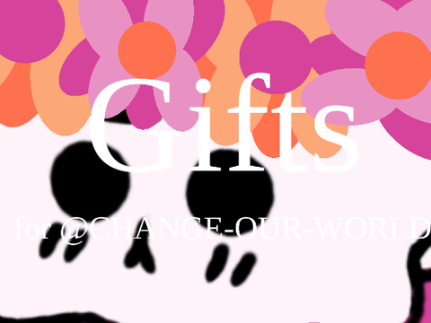 Gifts for @CHANGE-OUR-WORLD