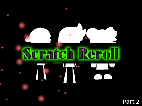 Scratch Reroll Part 2 || Nostalgia