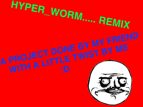 hyper worm remix  :D