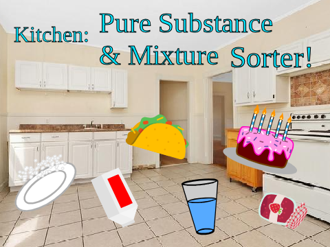 Kitchen: Pure Substance & Mixture Sorter!