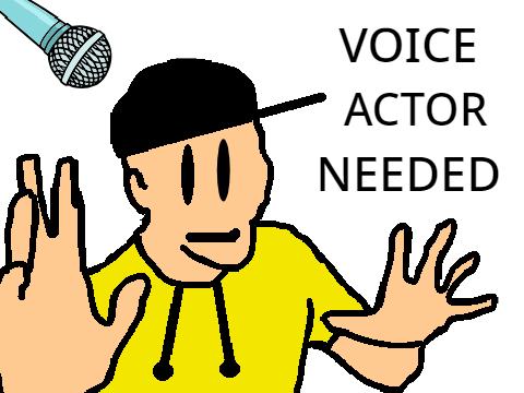 PERMANET VOICE ACTOR FOR ME NEEDED