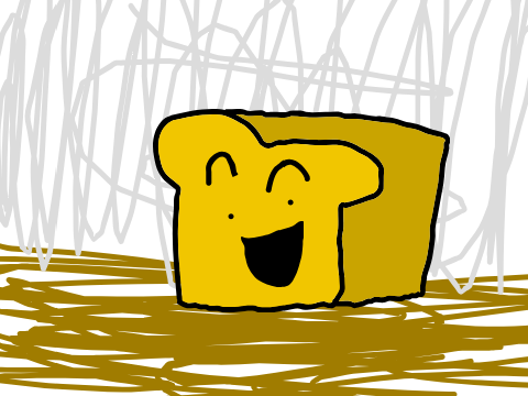 The time i was bread??? so funny!!