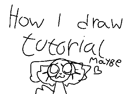 tutorial on how i draw, maybeh