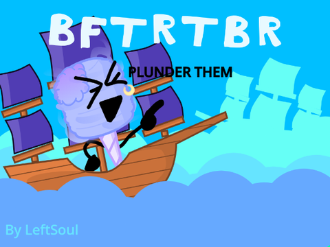 UNFINISHED B.F.T.R.T.B.R 1 Plundering!