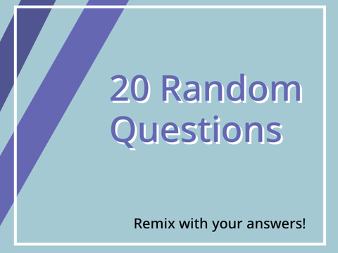 20 Random Questions for you to Answer remix