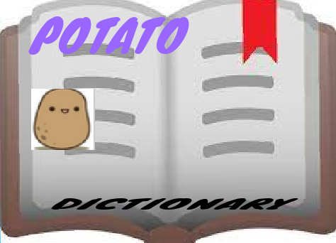 Potato dictionary :)   #potato