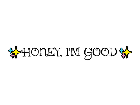 Honey, I'm good :HP EDITION
