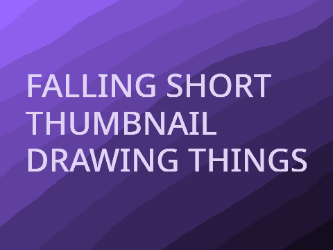 FALLING SHORT THUMBNAIL DRAWING THING