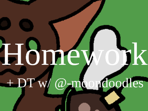 Homework + DT w/ @-moondoodles