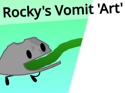 BFDI:TPOT 1A: "Rocky's Vomit 'Art'."