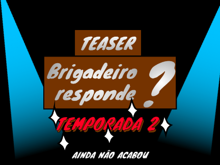 Brigadeiro responde?- Temporada 2 Teaser