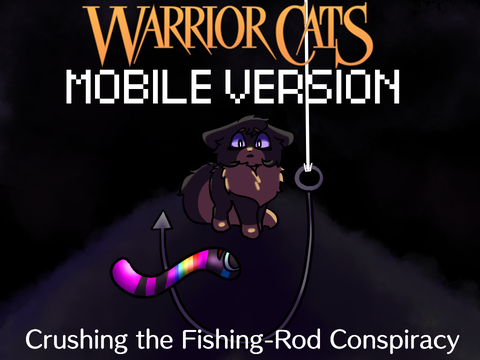 [MOBILE] Warrior Cats ~ Crushing the Fishing-Rod Conspiracy