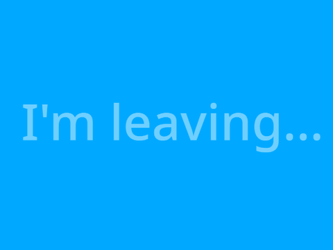 I'm leaving...