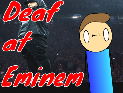 Deaf at Eminem