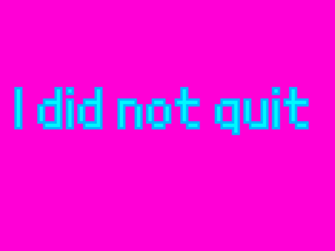 I did not quit Scratch
