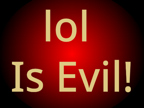 lol Is Evil...