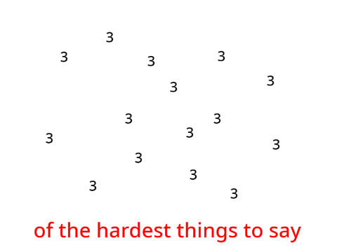 3 hardest things to say