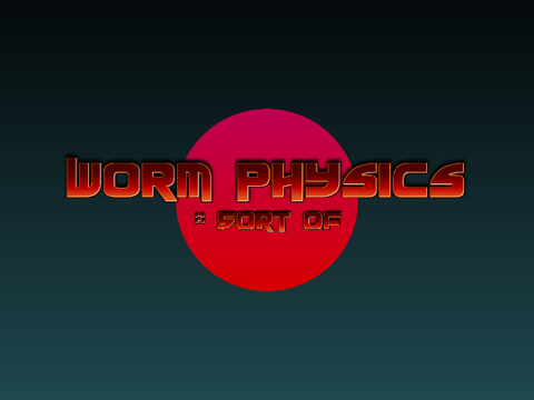 Worm Physics *sort of 